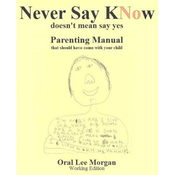Never Say KNow: Doesn't Mean Say Yes, Parenting Manual, (Paperback)
