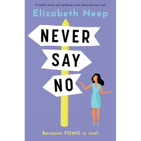 Never Say No: A totally funny and uplifting novel about having it all (Paperback) by Elizabeth Neep