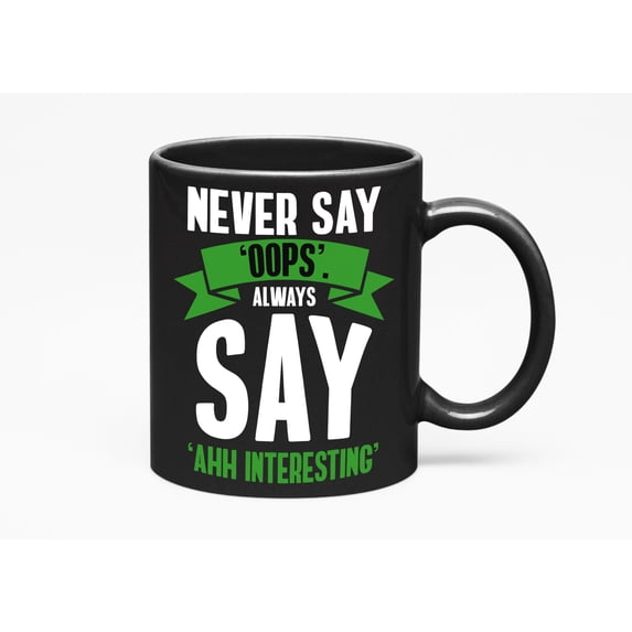 Never Say Oops, Always Say Ahh Interesting, Black 11oz Ceramic Mug