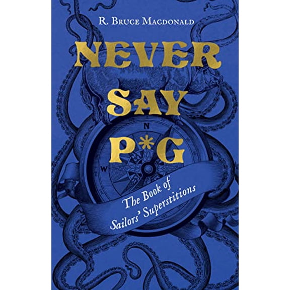 Pre-Owned Never Say P*g: The Book of Sailors Superstitions Hardcover