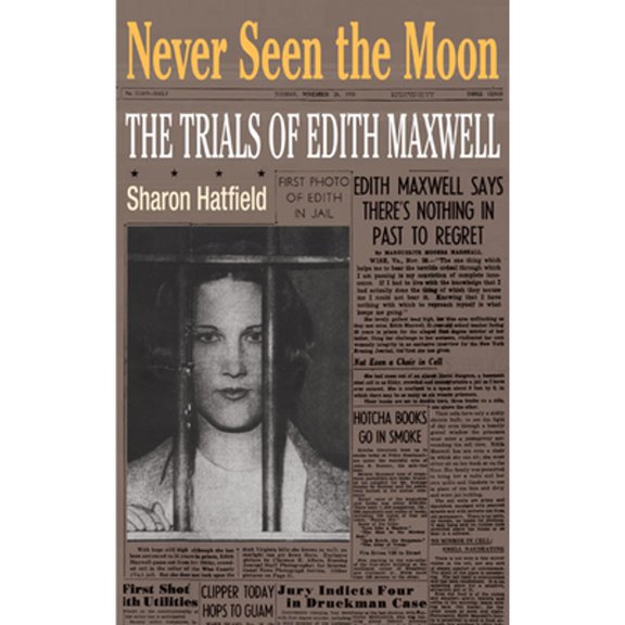 Pre-Owned Never Seen the Moon: THE TRIALS OF EDITH MAXWELL (Hardcover) 0252030036 9780252030031