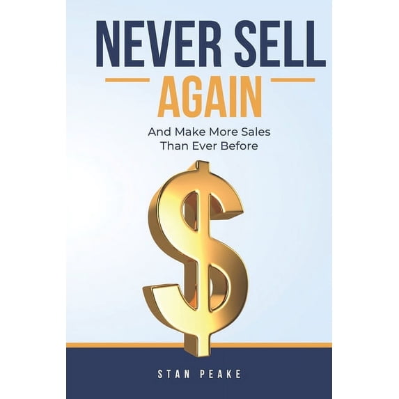 Never Sell Again: (and make more sales than ever before!) (Paperback)