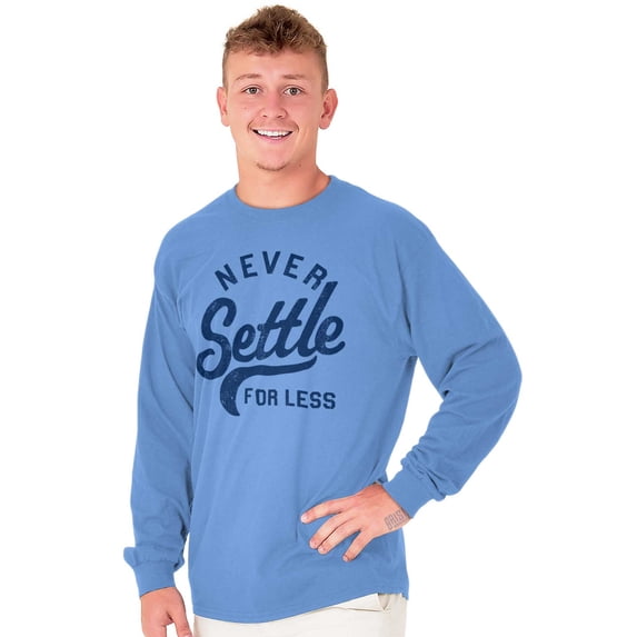 Inspirational Never Settle For Less Long Sleeve TShirt Men Women Brisco Brands S