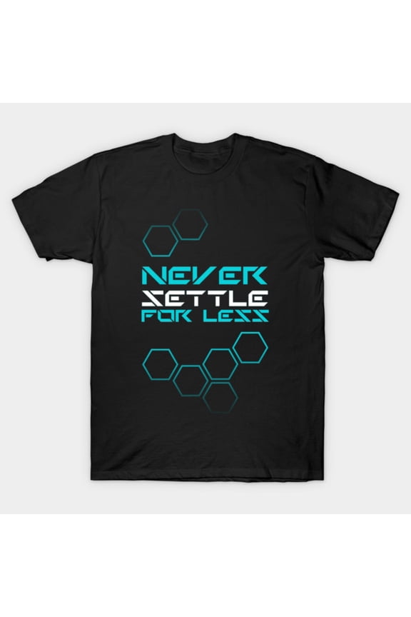 Never Settle for Less Inspirational Success Ambition Focus Slogan Unisex T-Shirt, up to size 3XL.