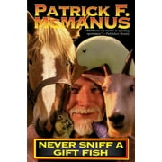 PATRICK F MCMANUS Never Sniff a Gift Fish, (Paperback)