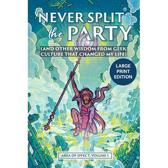 Never Split the Party: and Other Wisdom from Geek Culture that Changed My Life Area of Effect Paperback 1989423337 9781989423332 Alexander, Allison