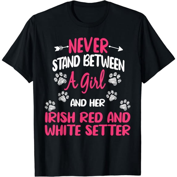 Never Stand Between A Girl And Her Irish Red & White Setter T-Shirt