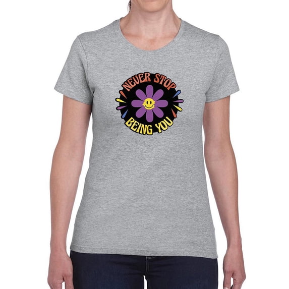 Never Stop Being You Daisy T-Shirt Women -Smartprints Designs, Female Large