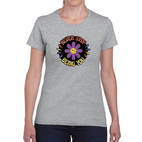 Never Stop Being You Daisy T-Shirt Women -Smartprints Designs, Female Medium