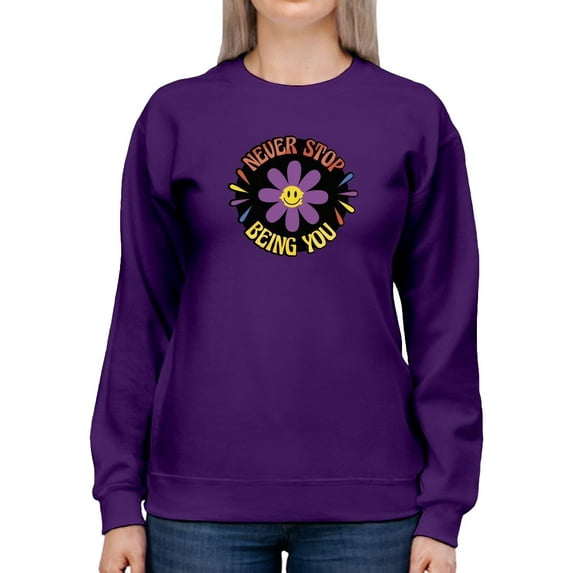Never Stop Being You Sweatshirt Women -Smartprints Designs, Female Small