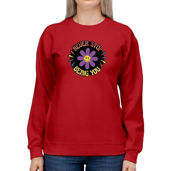 Never Stop Being You Sweatshirt Women -Smartprints Designs, Female x-Large