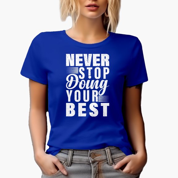 Never Stop Doing Your Best, Motivational Quote, Royal Blue T-Shirt, Small
