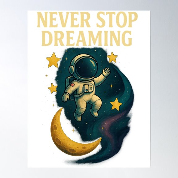 Never Stop Dreaming – Cosmic Fun For All Ages Poster Wall Art, Modern Wall Decor, 24x36 UNFRAMED