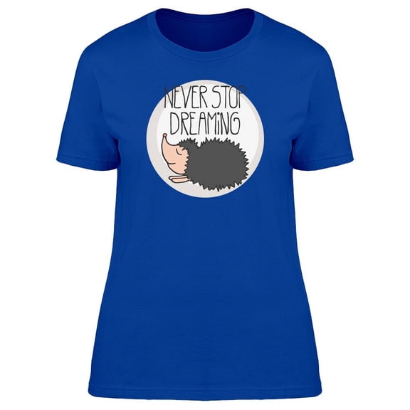 Never Stop Dreaming, Hedgehog T-Shirt Women -Image by Shutterstock, Female Small