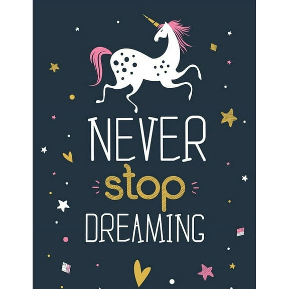 Never Stop Dreaming - (Unicorn): (Coloring Book Gift for Adults) Featuring Various Unicorn Designs Filled with Stress Relieving Patterns - Lovely Colo