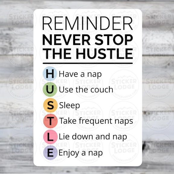 Never Stop Hustle Nap Solid Reminder Take Nap Work Besties Those Who Love Sticker