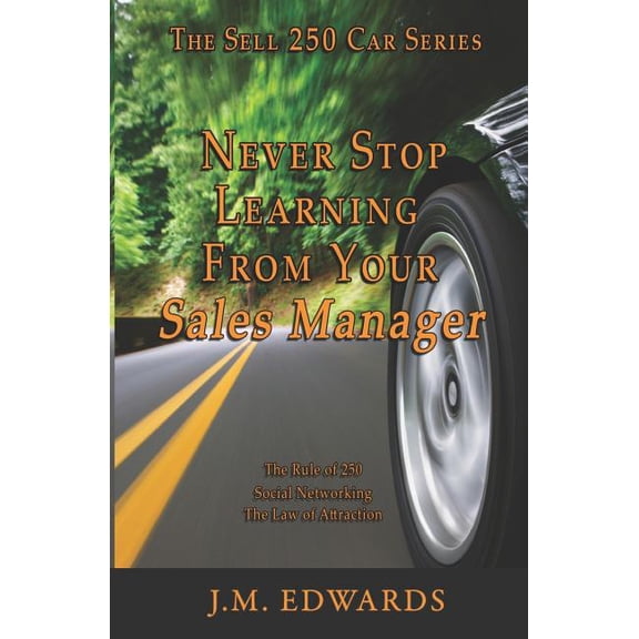 Never Stop Learning from Your Sales Manager: The Sell 250 Car Series