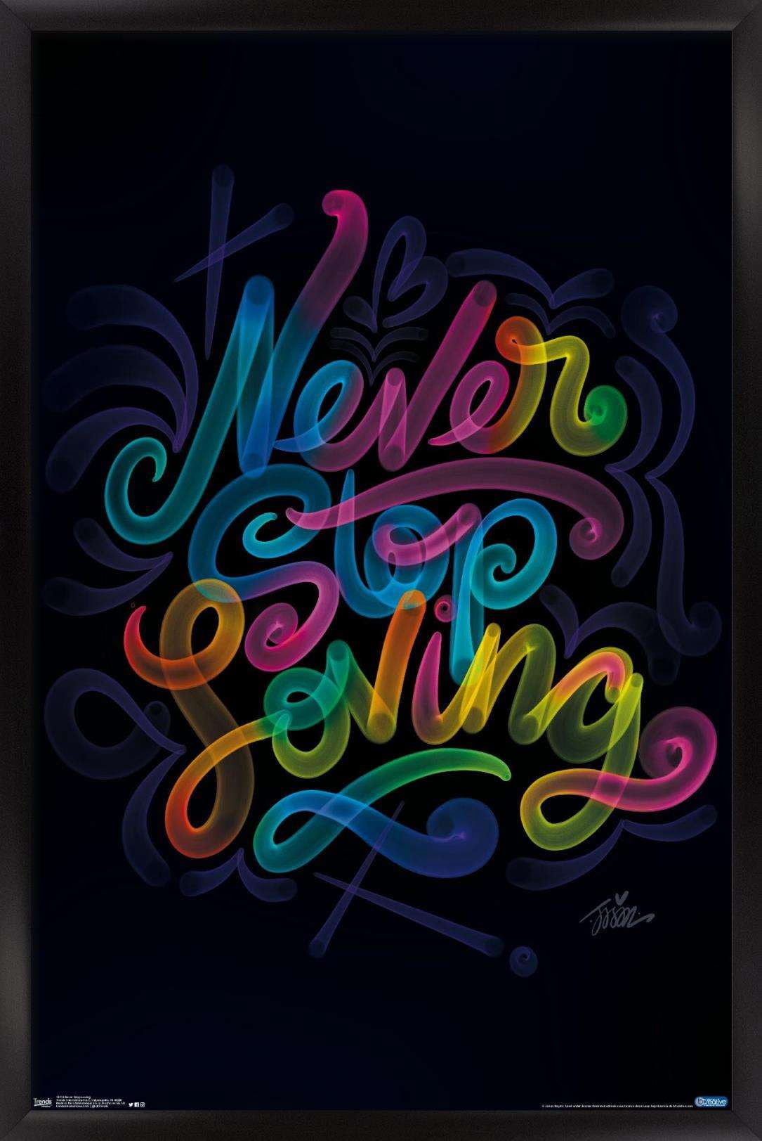 Never Stop LoVing Wall Poster, 22.375" x 34", Framed