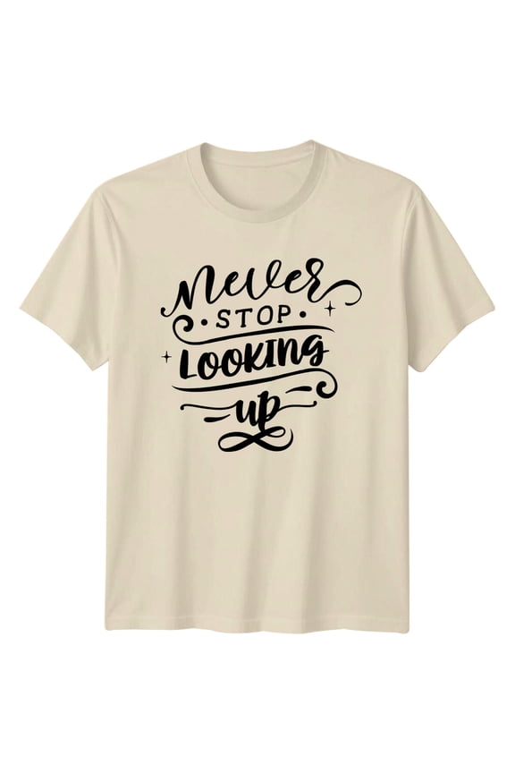 Never Stop Looking Up Hope Slogan Graphic T-Shirt All Size S-5XL