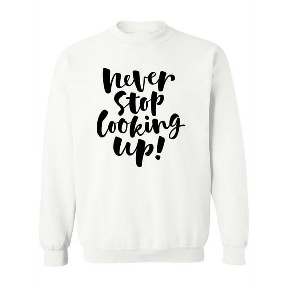 Never Stop Looking Up! Sweatshirt Women -Image by Shutterstock, Female Small