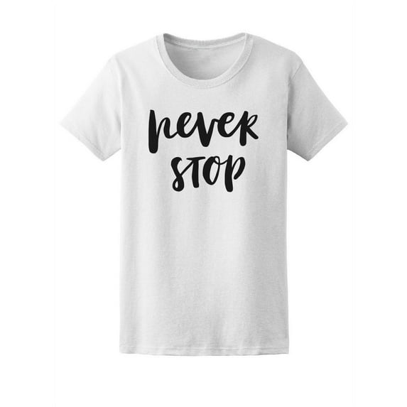 Never Stop, Motivation Quote Tee Women's -Image by Shutterstock