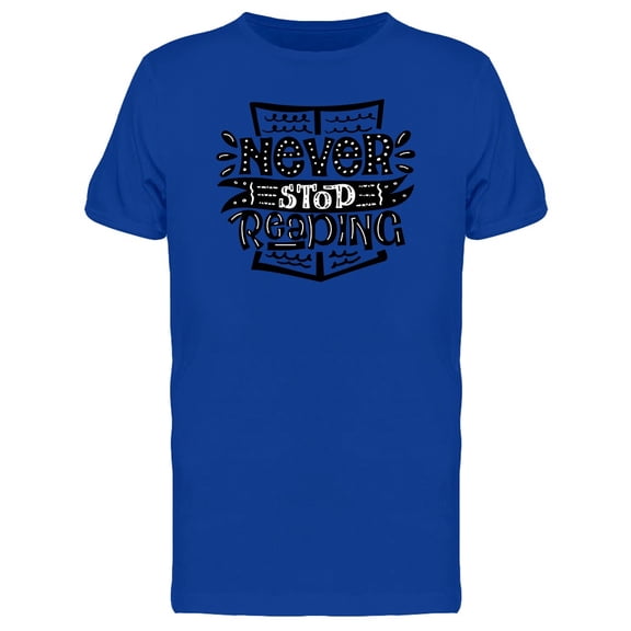 Never Stop Reading Book Quote Tee Men's -Image by Shutterstock