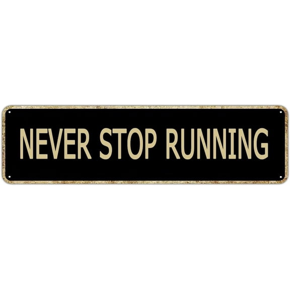 Never Stop Running Inspirational Quotes Decorative Poster Vintage Tin Sign Home Decoration Wall Art Metal Poster For Man Cave Bar Pub Cafe Home Wall Decor 16X4Inch