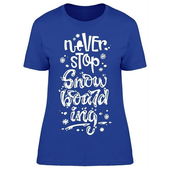 Never Stop Snowboarding Quote T-Shirt Women -Image by Shutterstock, Female 3X-Large