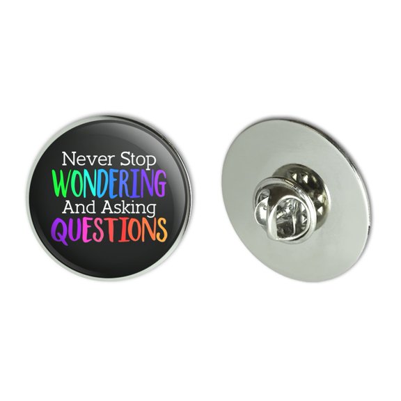Never Stop Wondering and Asking Questions Metal 1.1" Tie Tack Hat Lapel Pin Pinback