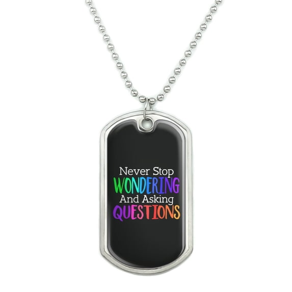 Never Stop Wondering and Asking Questions Military Dog Tag Pendant Necklace with Chain