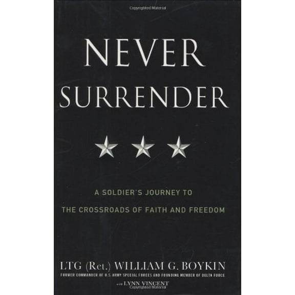 Pre-Owned Never Surrender: A Soldier's Journey to the Crossroads of Faith and Freedom (Hardcover) 0446582158 9780446582155