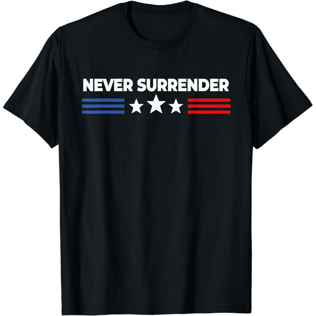 Never Surrender Shirt - Never Surrender T-Shirt - Walmart.com