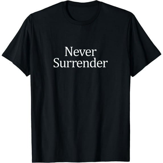 Never Surrender - T-Shirt Black X-Large