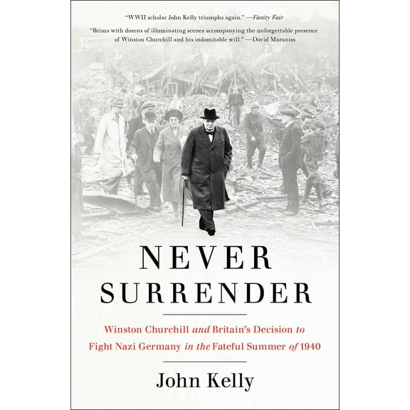 Never Surrender : Winston Churchill and Britain's Decision to Fight Nazi Germany in the Fateful Summer of 1940 (Paperback)