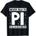thumbnail image 1 of Never Talk to Pi - Pi Day T-Shirt, 1 of 4