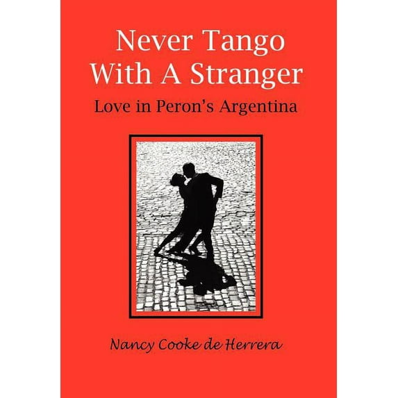 Never Tango with a Stranger: Love in Peron's Argentina, (Hardcover)