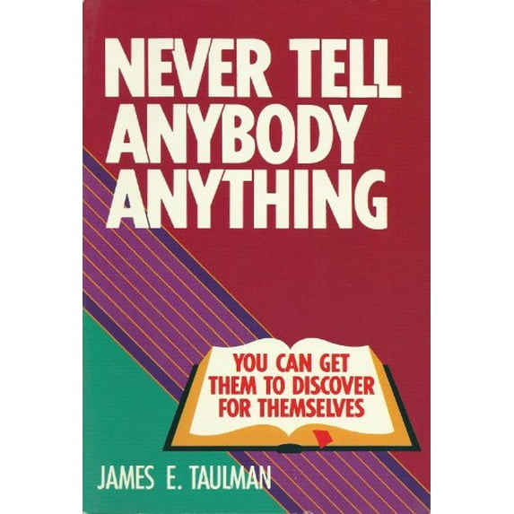 Pre-Owned Never Tell Anybody Anything You Can Get Them to Discover for Themselves (Hardcover) 080543433X 9780805434330