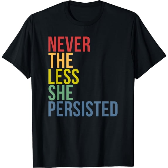 Never The Less She Persisted T Shirt Feminist T-Shirt Black Medium