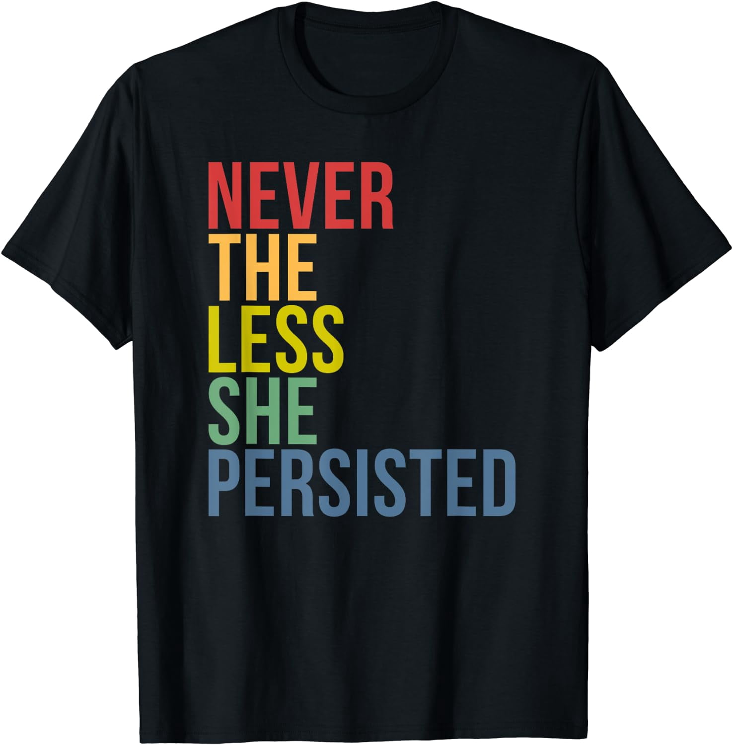 Never The Less She Persisted T Shirt Feminist T-Shirt Black X-Large ...