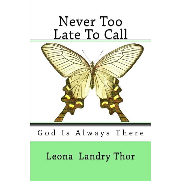 Never Too Late To Call: God Is Always There Poetry To Make Your Day Smile Paperback 1495479544 9781495479540 Leona Landry Thor, King James Version Bible