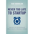 thumbnail image 1 of Pre-Owned Never Too Late to Startup: How Mid-Life Entrepreneurs Create Wealth, Freedom, & Purpose (Paperback) 1619614200, 1 of 1
