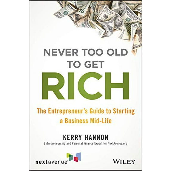 Pre-Owned Never Too Old to Get Rich: The Entrepreneur's Guide to Starting a Business Mid-Life (Paperback) 1119547903 9781119547907