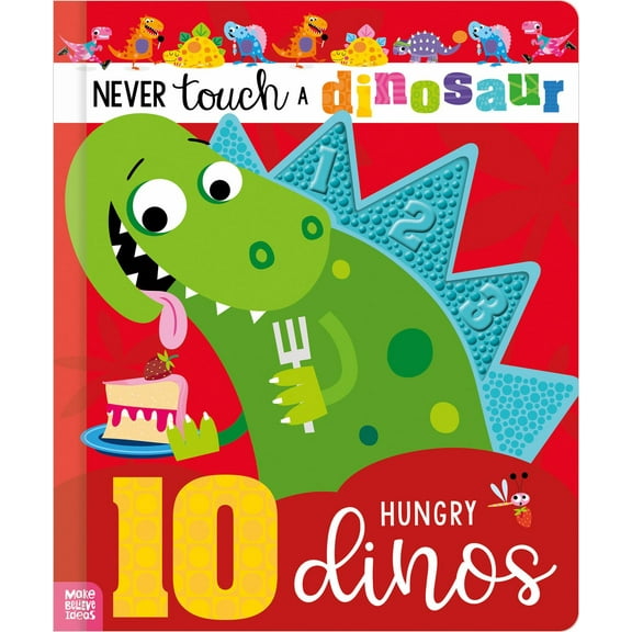 Never Touch a Dinosaur: 10 Hungry Dinos (Board Book)