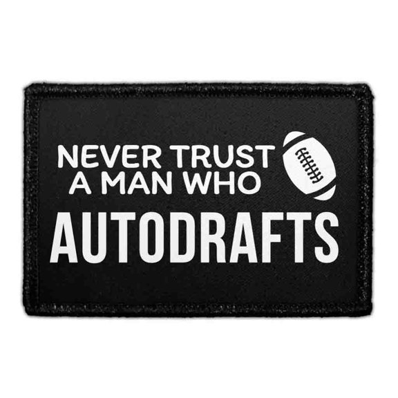 Never Trust A Man Who Autodrafts - Removable Patch