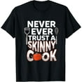 thumbnail image 1 of Never Trust A Skinny Cook Design - Funny Cooking Chef T-Shirt, 1 of 3