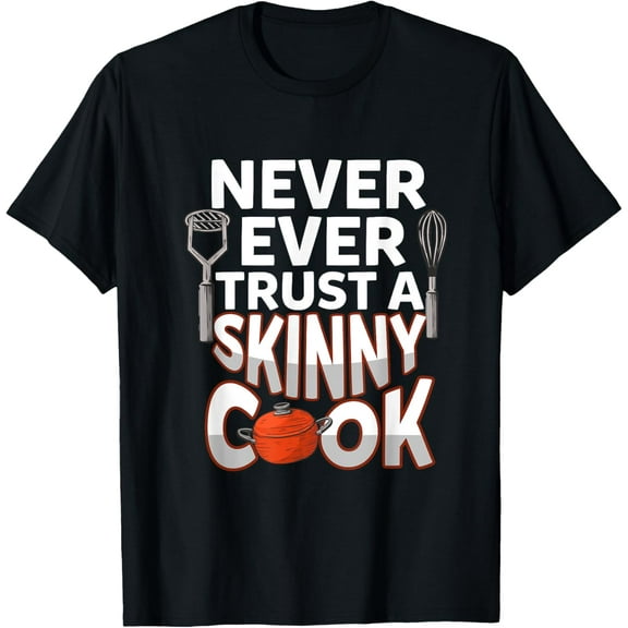 Never Trust A Skinny Cook Design - Funny Cooking Chef T-Shirt