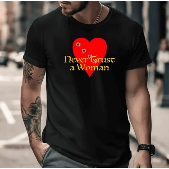 Never Trust A Woman Whose Heart Has Bullet Holes Humor Unisex T-Shirt, up to size 5XL