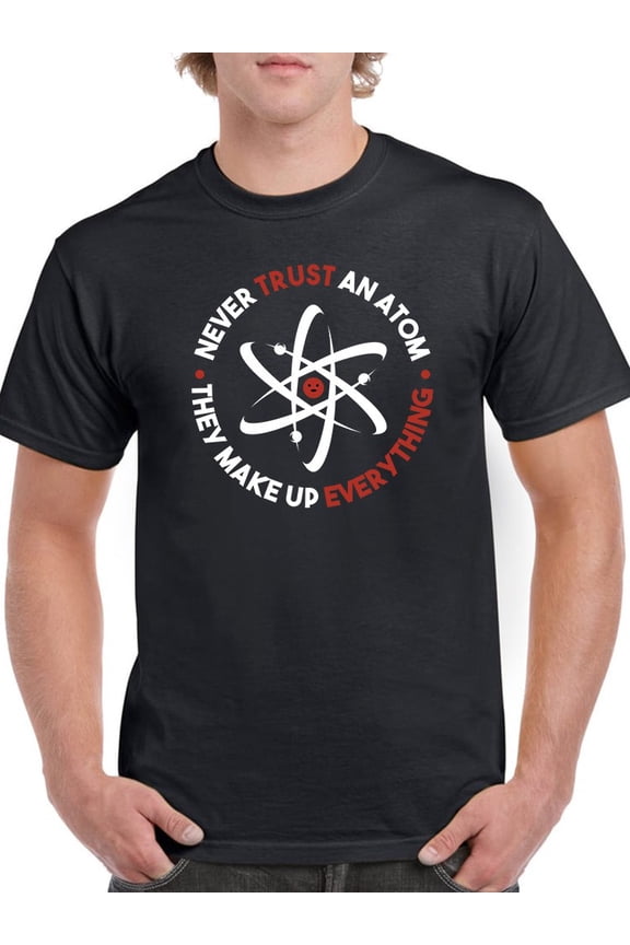 Never Trust An Atom Design T-Shirt Men -GoatDeals Designs, Male Large