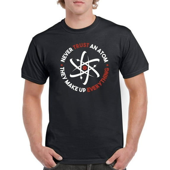 Never Trust An Atom Design T-Shirt Men -GoatDeals Designs, Male x-Large