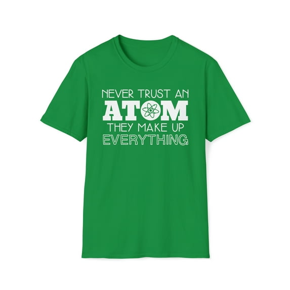 Never Trust An Atom, Gildan Unisex Softstyle T-Shirt, Graphic Tee, S-3XL